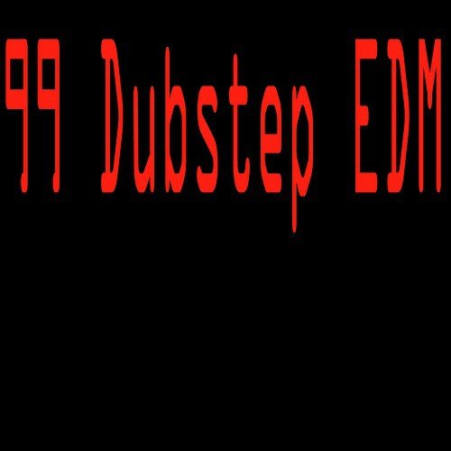 99 Dubstep EDM