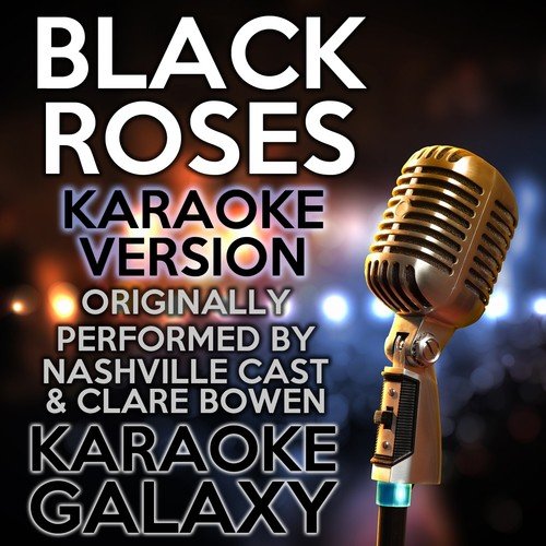 Black Roses (Karaoke Version) (Originally Performed By Nashville Cast & Clare Bowen)