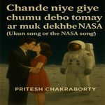 Chande niye giye chumu debo tomay ar muk dekhbe NASA (Ukun song or the NASA song)