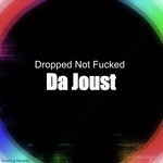 Dropped Not Fucked