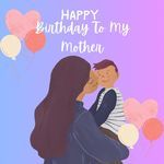 Happy Birthday To My Mother