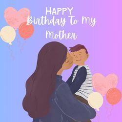 Happy Birthday To My Mother