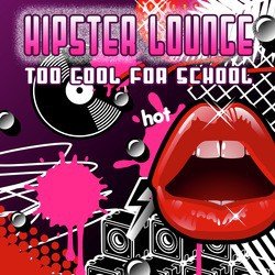 Hipster Lounge - Too Cool For School