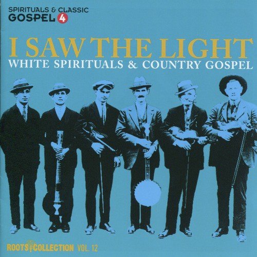 I Saw the Light - White Spirituals & Country Gospel