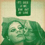 It's Over, If We Run Out Of Love