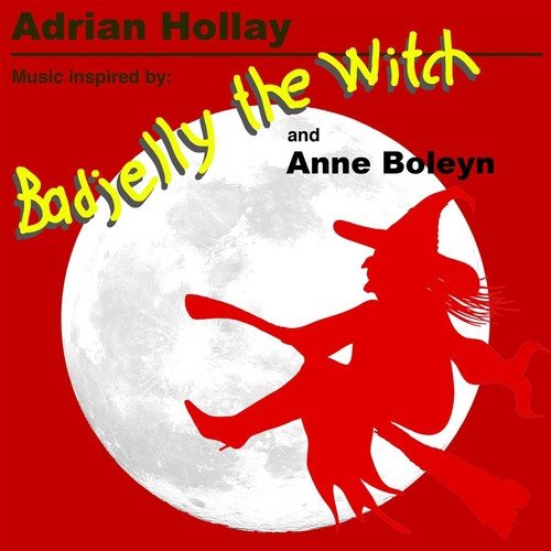 Music Inspired By Badjelly the Witch and Anne Boleyn