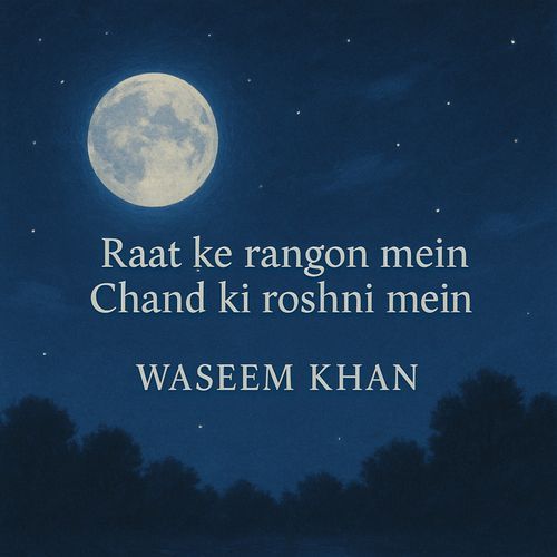 Raat ke rangon mein Chand ki roshni mein