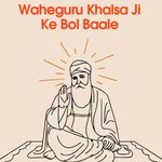 Waheguru Khalsa Ji Ke Bol Baale