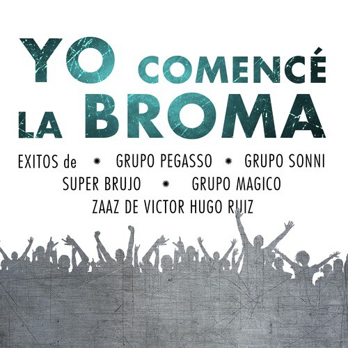 Yo Comencé la Broma - Exitos de Grupo Pegasso, Grupo Sonni, Super Brujo, Grupo Magico, Zaaz de Victor Hugo Ruiz