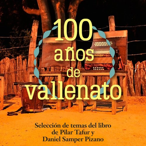 100 Años de Vallenato (Selección de temas del libro de Pilar Tafur y Daniel Samper Pizano) (Remastered)