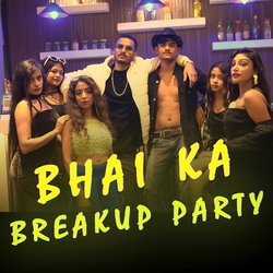 Bhai Ka Breakup Party-RBAlRB14QHY