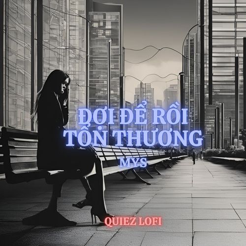 ĐỢI ĐỂ RỒI TỔN THƯƠNG (Quiez Lofi)