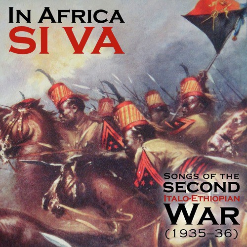 In Africa si va  - Songs of the Second Italo-Ethiopian War (1935–1936)