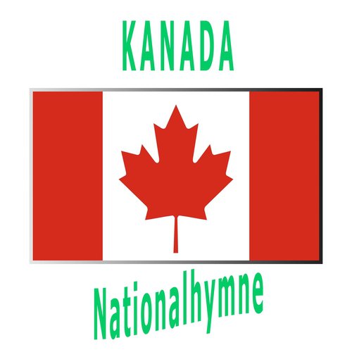 Kanada - Ô Canada - Kanadische Nationalhymne ( Oh Kanada )