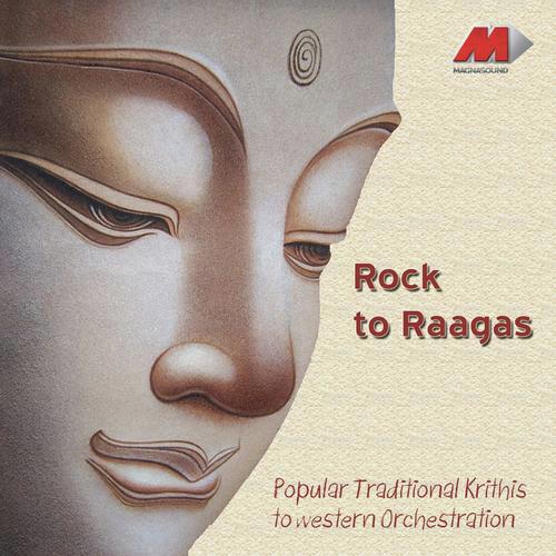 Rock To Raagas - Traditional Krithis To Western Orchestration