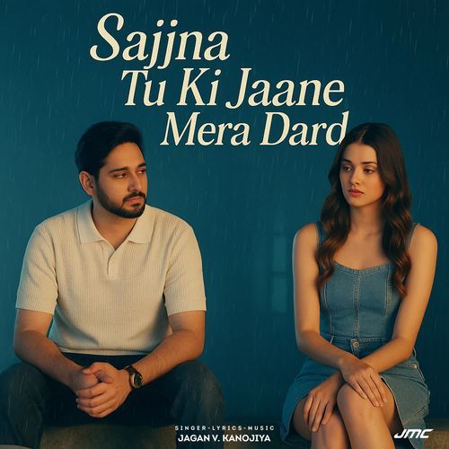 Sajjna Tu Ki Jaane Mera Dard