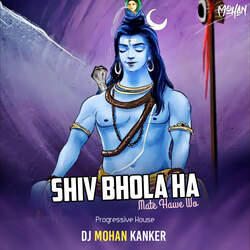 Shiv Bhola Ha Mate Hawe Wo (Progressive House)-KCBbdjVYUlQ