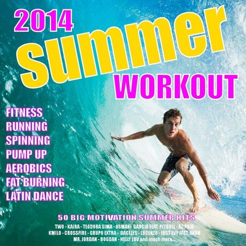 Summer Workout 2014 - 50 Big Motivation Summer Hits (Fitness, Running, Spinning, Pump Up, Aerobics, Fat Burning, Latin Dance, Fitness Dance)