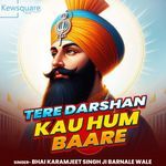 Tere Darshan Kau Hum Baare