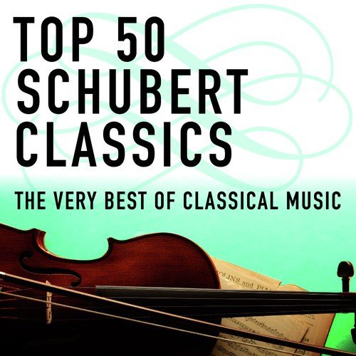 Top 50 Schubert Classics - The Very Best of Classical Music