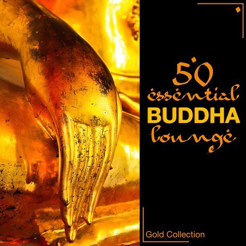50 Essentials Buddha Lounge - Easy Listening Zen Lounge & Chillout Sexy Music (Gold Collection)