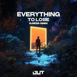 Everything To Lose (ELDROID Remix)