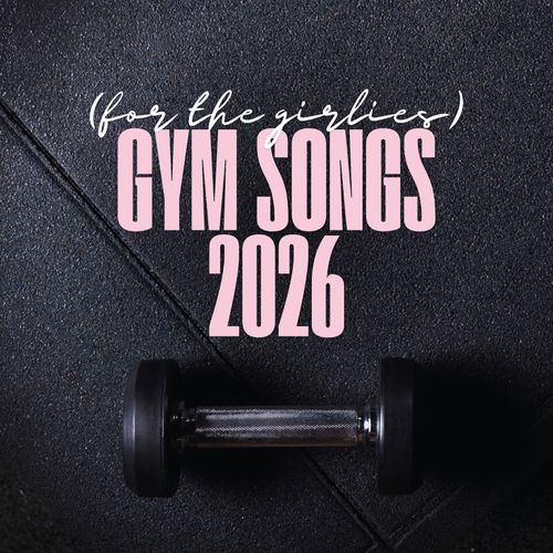Gym Songs (for the girlies) 2026