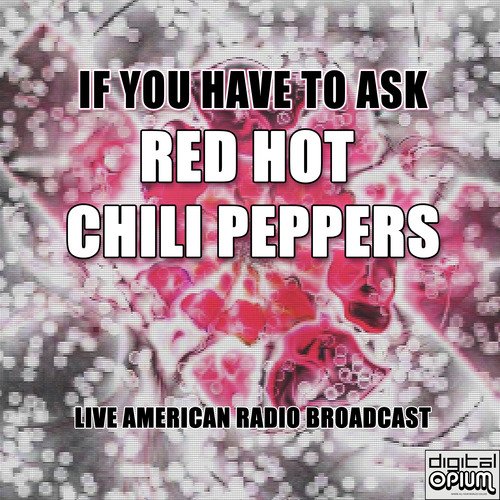 If You Have To Ask (Live)