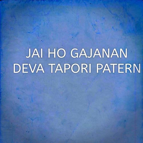 JAI HO GAJANAN DEVA TAPORI PATERN