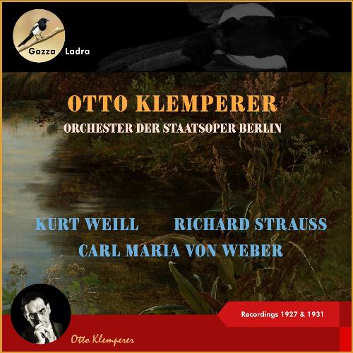 Kurt Weill - Carl Maria von Weber - Richard Strauss - (Recordings of 1927 - 1931)