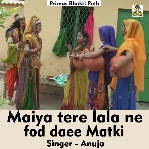 Maiya tere lala ne fod daee matki