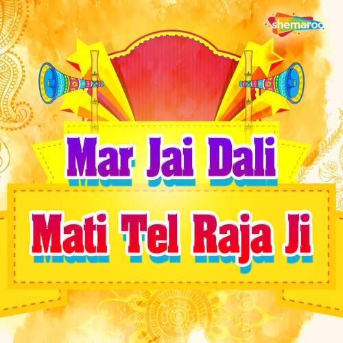 Mar Jai Dali Mati Tel Raja Ji