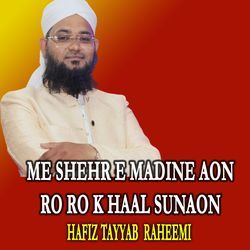 Me Shehr E Madine Aon Ro Ro K Haal Sunaon-QTIIUjBbf2k