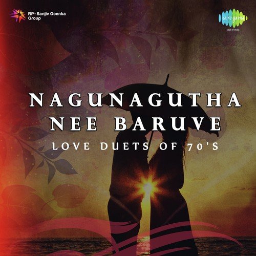 Nagunagutha Nee Baruve - Love Duets Of 70s