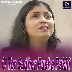 O Tor Sadher Pusha Pakhi-PDlbXzpcenA