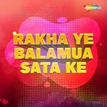 Rakha Ye Balamua Sata Ke