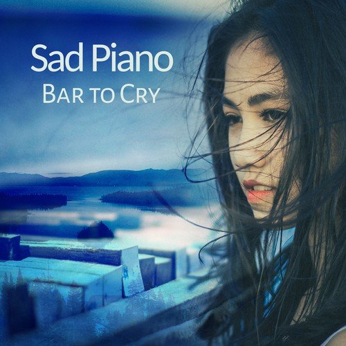 Sad Piano Bar to Cry, Romantic Melancholy, Lonely Feeling, Time for Yourself Only, Sad Break Up Songs