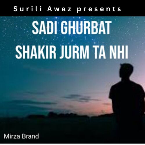 Sadi Ghurbat Shakir Jurm Ta Nhi