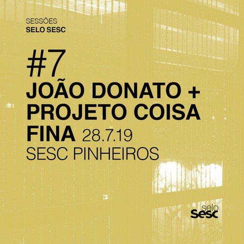 Sessões Selo Sesc #7: João Donato + Projeto Coisa Fina_poster_image