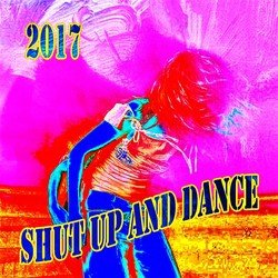 Shut Up And Dance 2017