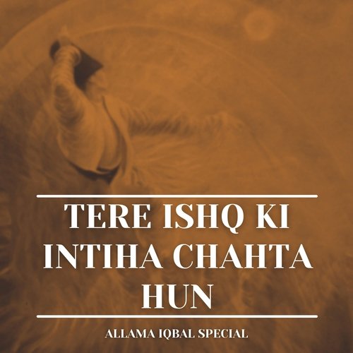 Tere Ishq Ki Intiha Chahta Hun (Allama Iqbal Special)