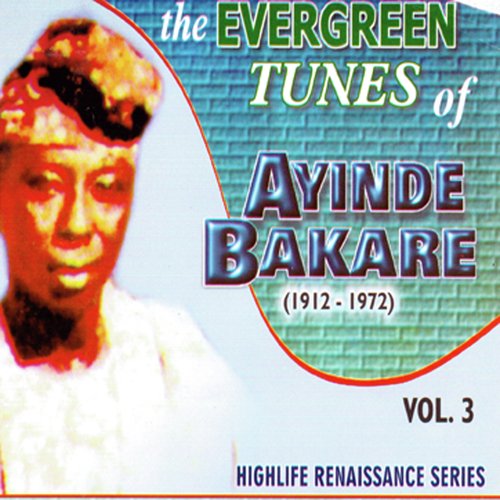 The Evergreen Tunes of Ayinde Bakare (1912-1972) Vol.3