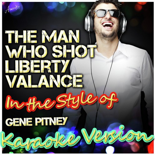The Man Who Shot Liberty Valance (In the Style of Gene Pitney) [Karaoke Version]