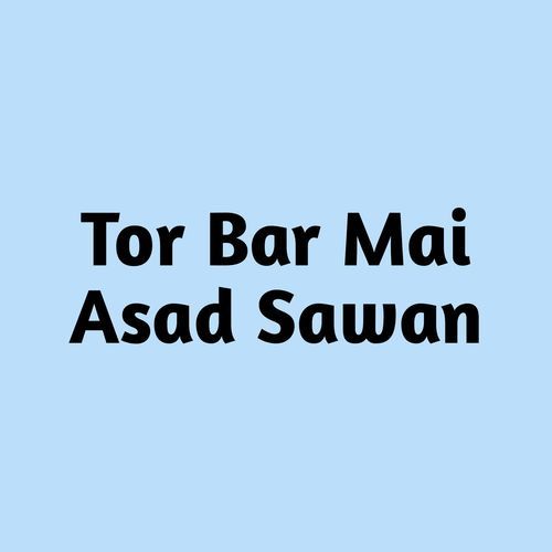 Tor Bar Mai Asad Sawan