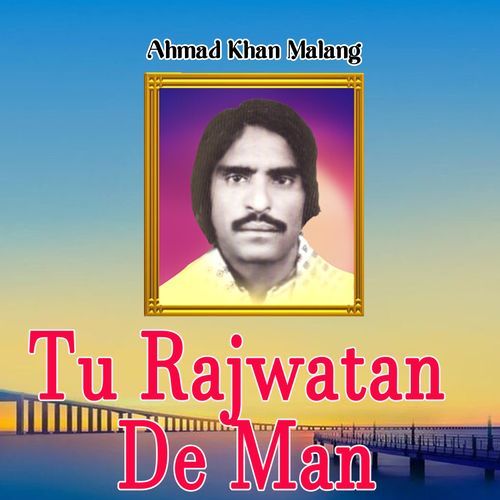 Tu Rajwatan De Man