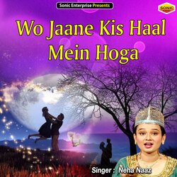 Wo Jaane Kis Haal Mein Hoga (Islamic)-Gj8sXgxYbmo