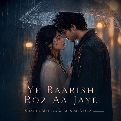 Ye Baarish Roz Aa Jaye