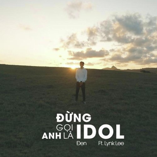 Đừng Gọi Anh Là Idol