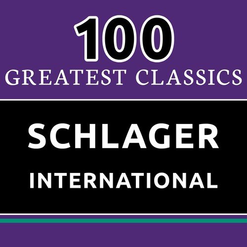 100 Greatest Classics - Schlager International (The Best International Schlager Hits Ever!)