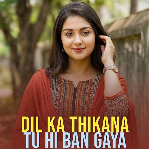 Dil Ka Thikana Tu Hi Ban Gaya
